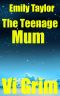 [The Teenage Mum 01] • Mum, Emily Taylor - the Teenage